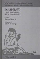 I casi gravi. Clinica psicoanalitica dell'anoressia-bulimia Libro Recalcati 2001