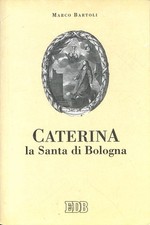Caterina la santa di Bologna, Marco Bartoli, EDB, 2003