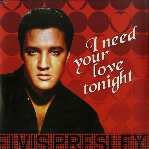 Elvis presley need your - elvis,
