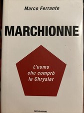 Marco FERRANTE : MARCHIONNE L'UOMO CHE COMPRO' LA CHRYSLER . 2009.