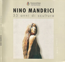 Nino Mandrici. 35 anni di scultura. 2003. .
