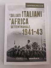 I soldati italiani in Africa settentrionale. 1941-43_Osprey/Gazzetta delle sport