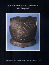 ARMATURE ALL'EROICA DEI NEGROLI SCALINI M. MUSEO NAZIONALE DEL BARGELLO 1987 