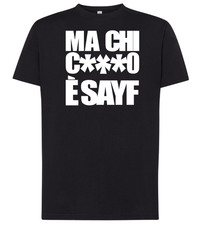 Tshirt MA CHI C***O È SAYF