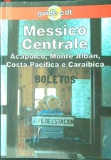 MESSICO CENTRALE. ACAPULCO, MONTE ALBAN, COSTA PACIFICA E CARAIBICA AA.VV. EDT