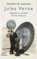 Herbert R. Lottman. Jules Verne sognatore e profeta di fine millennio. Mondadori