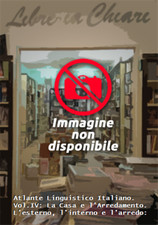  - Atlante Linguistico Italiano. Vol.IV: La Casa e l'Arredamento. L'esterno, l'i