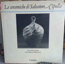 LE CERAMICHE DI SALVATORE CIPOLLA-TESTO ELVIO NATALI-MARIO LUZI-CANTINI-1984