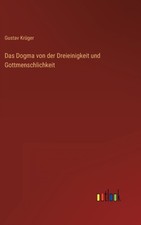 Krger - Das Dogma von der Dreieinigkeit und Gottmenschlichkeit - New  - X555z