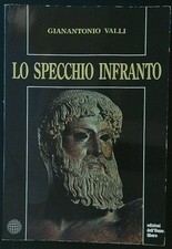 LO SPECCHIO INFRANTO VALLI GIANANTONIO EDIZIONI DELL'UOMO LIBERO 1989