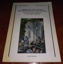 L'IMMAGINE DELL'ANTICO FRA SETTECENTO E OTTOCENTO LIBRI DI ARCHEOLOGIA BOLOGNA
