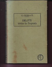 TRATTATO DI DIRITTO PENALE - I DELITTI CONTRO LA PROPRIETA' G. GIURATI 1913 VALL