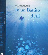 In un battito d'ali. . Milano Gianni. 2013. IED.