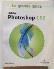 Adobe Photoshop CS2 la grande guida Mondadori 2005 Roberto Celano