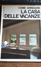 COME ARREDARE LA CASA DELLE VACANZE Gorlich editore Milano