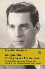 Libri Massignan Maurizio - Sangue Blu, Zona Grigia E Trame Nere. Storia Di Gianf