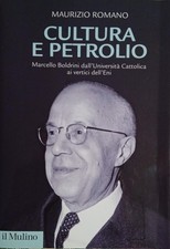 Maurizio Romano - Cultura e petrolio. Marcello Boldrini.... - Il Mulino - 2017