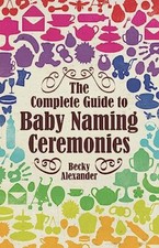 The Complete Guide to Baby Naming Ceremonies (H... by Alexander, Becky Paperback