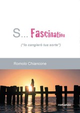 S... Fascination (Io Cangiero Tua Sorte) Romolo Chiancone Youcanprint 2015