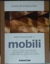 Restaurare i mobili. Tutti i segreti dei maestri per riparare i mobili