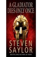 A Gladiator Dies Only Once (Roma sub Rosa) By  Steven Saylor