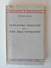 A. Aliotta - Pensatori tedeschi della fine dell'ottocento - Libreria Scient. 