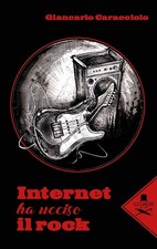 Libri Giancarlo Caracciolo - Internet Ha Ucciso Il Rock