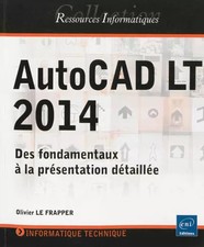 AutoCAD LT 2014: Des fondamentaux à la présentation détaillée, Olivier Le Frappe
