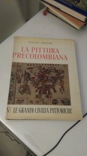 LA PITTURA PRECOLOMBIANA. TENTORI. SOCIETA' EDITRICE LIBRARIA 1961