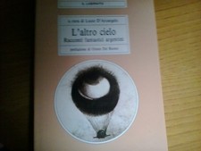 L'ALTRO CIELO RACCONTI fantastici argentini D'arcangelo LUCARINI 