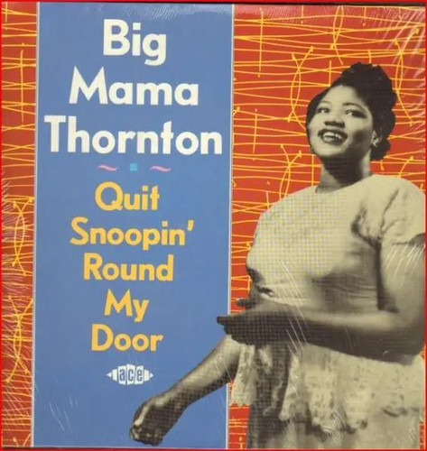 Big mama thornton quit - mama, snoopin
