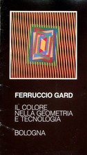 Il colore nella geometria e tecnologia di Ferruccio Gard. Mostra tenuta a Bologn