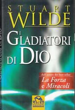 LD- I GLADIATORI DI DIO FORZA E MIRACOLI- STUART WILDE- MACRO--- 2003- B- ZFS177