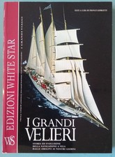 I grandi velieri - Storia ed evoluzione delle navigazioni a vela