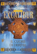 Il cuore di Derfel. Excalibur [Jan 01, 1998] Cornwell, Bernard