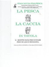 LA PESCA E LA CACCIA IN TAVOLA  , ricettario Italcaccia  Italpesca  2002