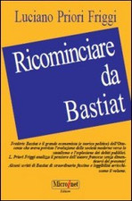 Ricominciare da Bastiat Priori Friggi, Luciano