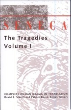 Seneca: The Tragedies, Vol. 1