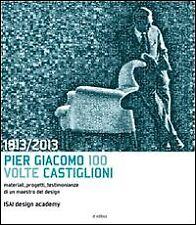 1913-2013. Pier Giacomo, 100 volte Castiglioni. Ediz. illustrata - [in edibus]