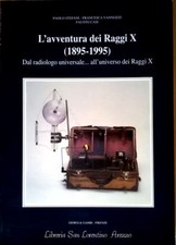 RADIOLOGIA L'AVVENTURA DEI RAGGI X APPARECCHI D'EPOCA FOTO STORIA RADIOGRAFIE