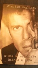 CLAUDIO BAGLIONI C'ERA UN CAVALIERE BIANCO E NERO SPARTITI CANZONI MONDADORI