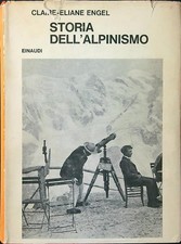 STORIA DELL'ALPINISMO ENGEL CLAIRE E. EINAUDI 1965 SAGGI