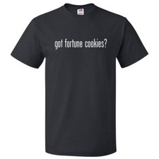 Got Fortune Cookies? T shirt