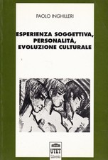 Esperienza soggettiva, personalità, evoluzione culturale P. Inghilleri UTET