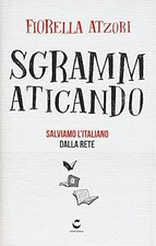 Sgrammaticando. Salviamo l'italiano dalla rete Atzori, Fiorella