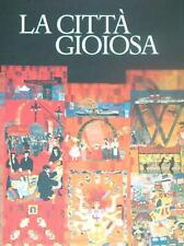 LA CITTA' GIOIOSA  BERTELLI CARLO CREDITO ITALIANO 1996 CIVITAS EUROPAEA