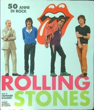 ROLLING STONES. 50 ANNI DI ROCK KRAMER HOWARD EDIZIONI WHITE STAR 2011 