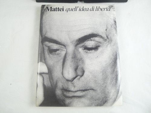 Mattei quell idea libertà - mattei,