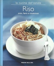 La cucina dell'estate 3 Riso, orzo farro e couscous Corriere della sera