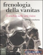 9788860100382 Alberto Zanchetta Frenologia della vanitas. Il teschio nelle arti 